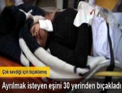 Ayr�lmak isteyen e�ini 30 yerinden b��aklad�