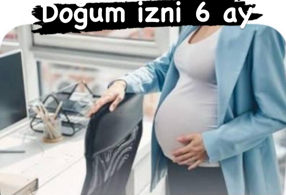 Do�um izni 6 aya ��kt�